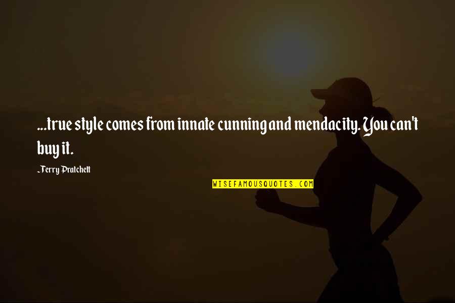 True Style Quotes By Terry Pratchett: ...true style comes from innate cunning and mendacity.