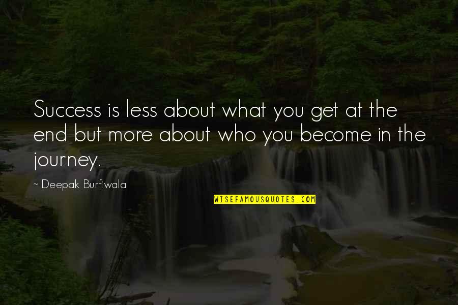 True Success In Life Quotes By Deepak Burfiwala: Success is less about what you get at