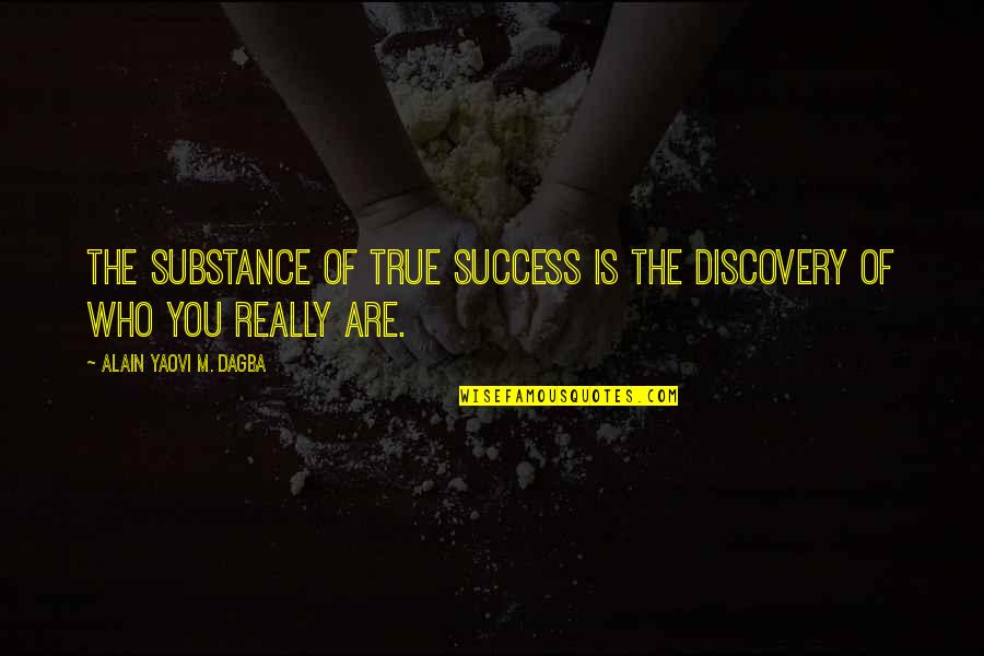 True Success Quotes By Alain Yaovi M. Dagba: The substance of true success is the discovery