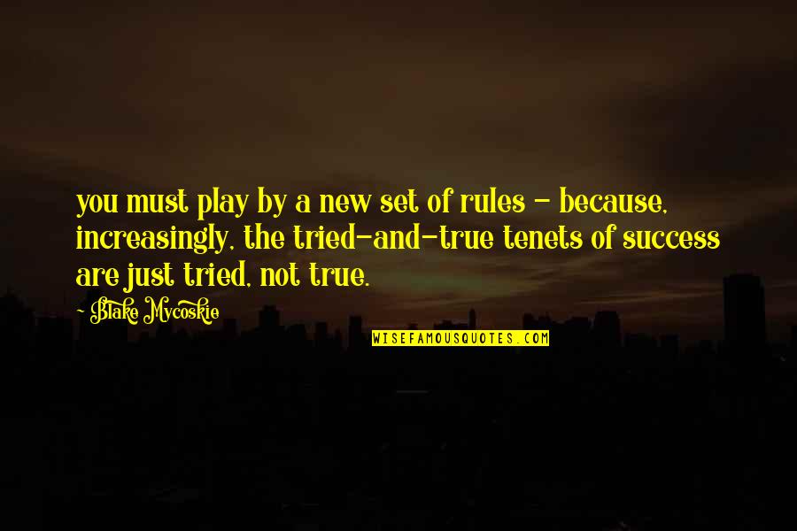 True Success Quotes By Blake Mycoskie: you must play by a new set of