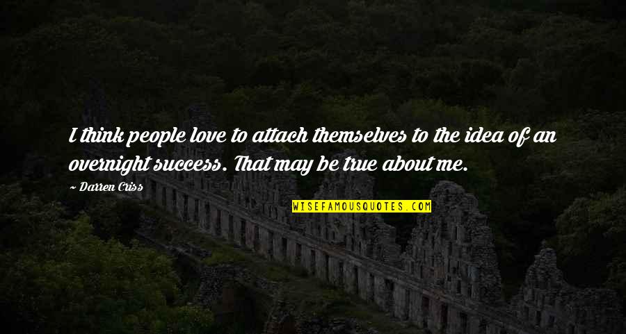 True Success Quotes By Darren Criss: I think people love to attach themselves to