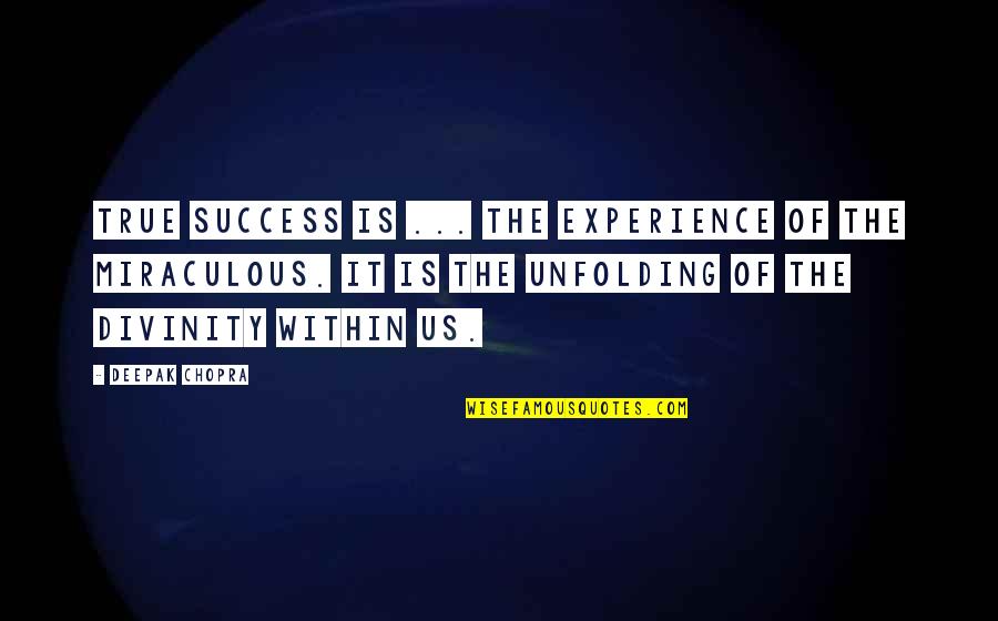 True Success Quotes By Deepak Chopra: True success is ... the experience of the