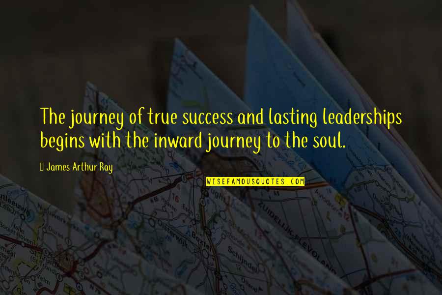 True Success Quotes By James Arthur Ray: The journey of true success and lasting leaderships