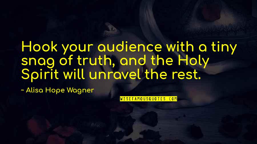 True Talent Quotes By Alisa Hope Wagner: Hook your audience with a tiny snag of