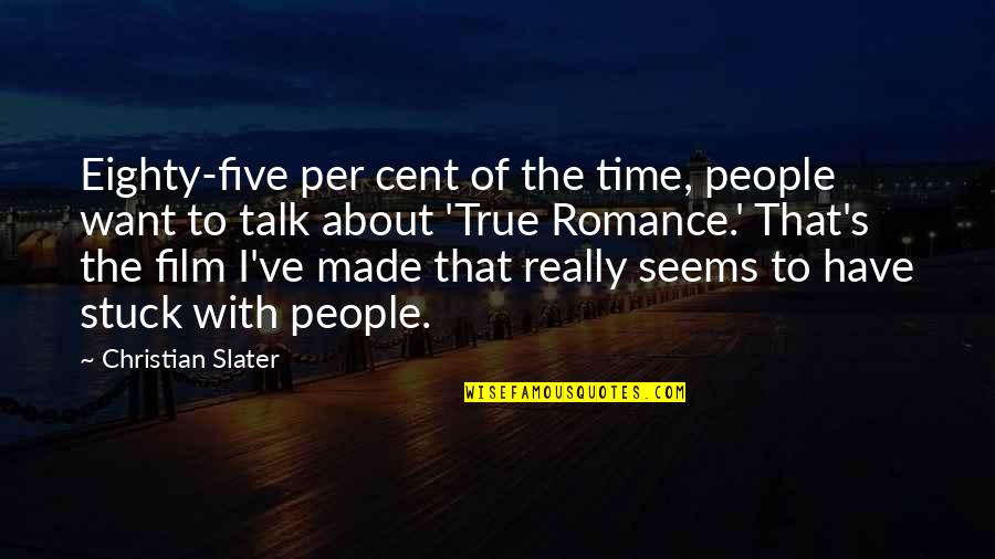 True Talk Quotes By Christian Slater: Eighty-five per cent of the time, people want True Talk Quotes By Christian Slater: Eighty-five per cent of the time, people want