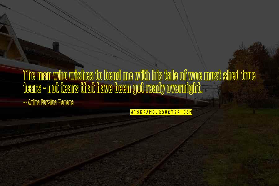 True Tears Quotes By Aulus Persius Flaccus: The man who wishes to bend me with True Tears Quotes By Aulus Persius Flaccus: The man who wishes to bend me with