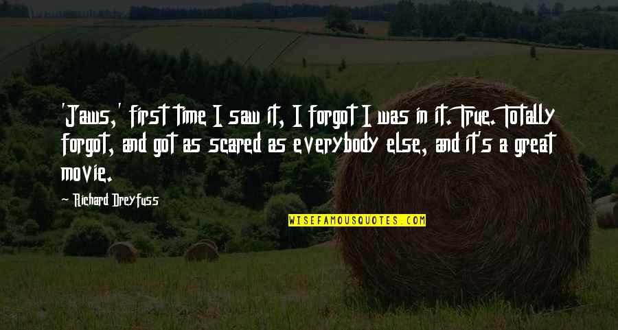 True The Movie Quotes By Richard Dreyfuss: 'Jaws,' first time I saw it, I forgot True The Movie Quotes By Richard Dreyfuss: 'Jaws,' first time I saw it, I forgot