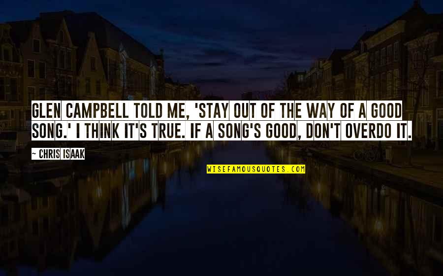 True The Song Quotes By Chris Isaak: Glen Campbell told me, 'Stay out of the
