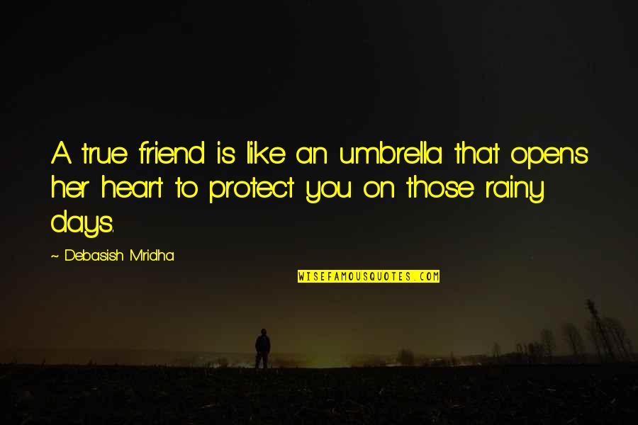 True To Heart Quotes By Debasish Mridha: A true friend is like an umbrella that True To Heart Quotes By Debasish Mridha: A true friend is like an umbrella that
