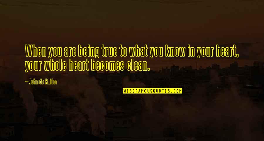 True To Heart Quotes By John De Ruiter: When you are being true to what you True To Heart Quotes By John De Ruiter: When you are being true to what you