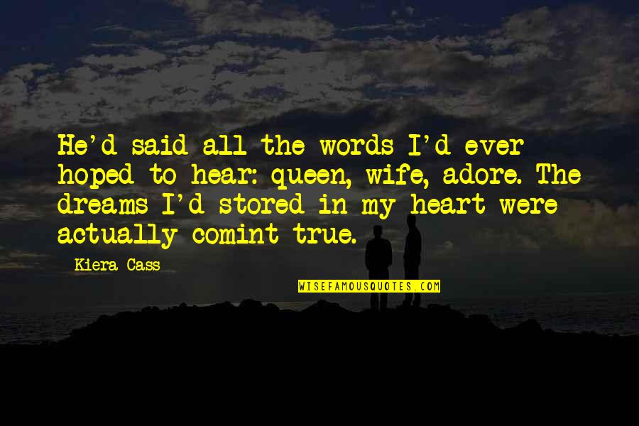 True To Heart Quotes By Kiera Cass: He'd said all the words I'd ever hoped True To Heart Quotes By Kiera Cass: He'd said all the words I'd ever hoped