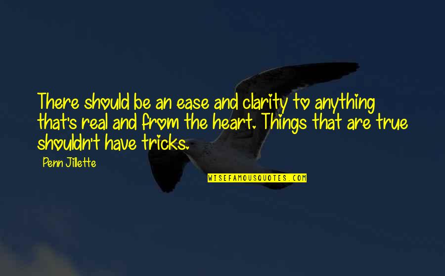True To Heart Quotes By Penn Jillette: There should be an ease and clarity to True To Heart Quotes By Penn Jillette: There should be an ease and clarity to