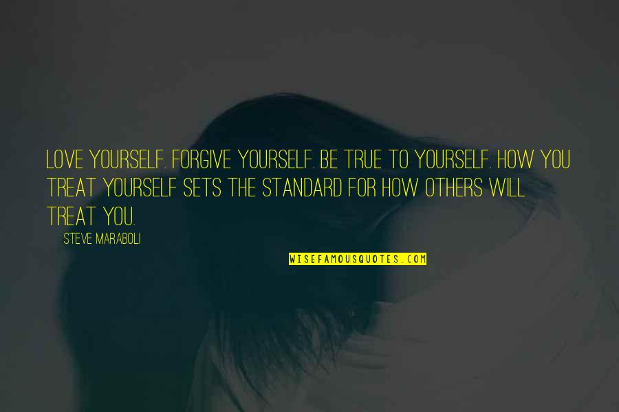 True To Life Love Quotes By Steve Maraboli: Love yourself. Forgive yourself. Be true to yourself.