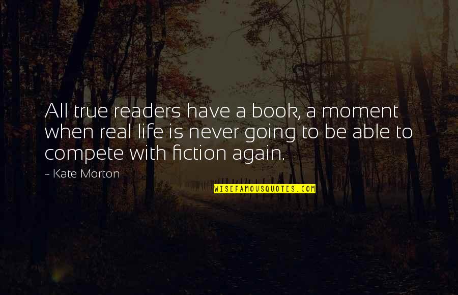 True To Life Quotes By Kate Morton: All true readers have a book, a moment True To Life Quotes By Kate Morton: All true readers have a book, a moment