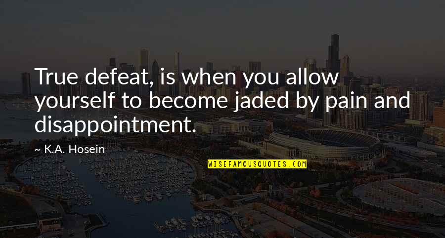 True To You Quotes By K.A. Hosein: True defeat, is when you allow yourself to