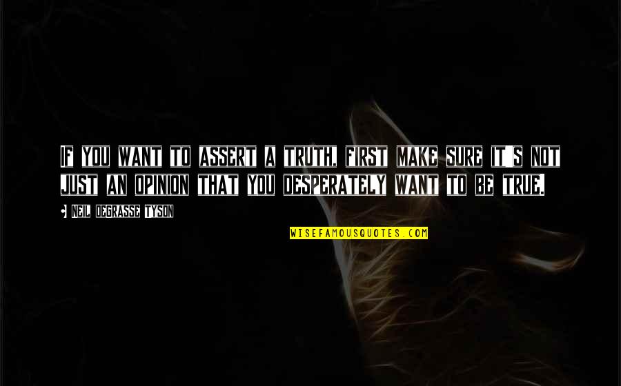 True To You Quotes By Neil DeGrasse Tyson: If you want to assert a truth, first True To You Quotes By Neil DeGrasse Tyson: If you want to assert a truth, first