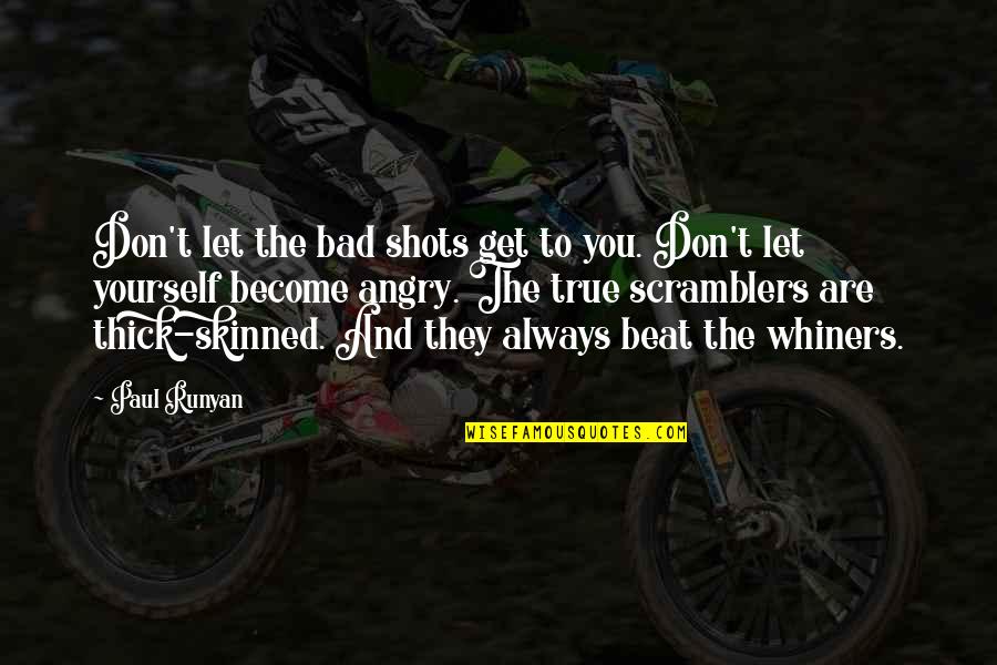 True To You Quotes By Paul Runyan: Don't let the bad shots get to you. True To You Quotes By Paul Runyan: Don't let the bad shots get to you.