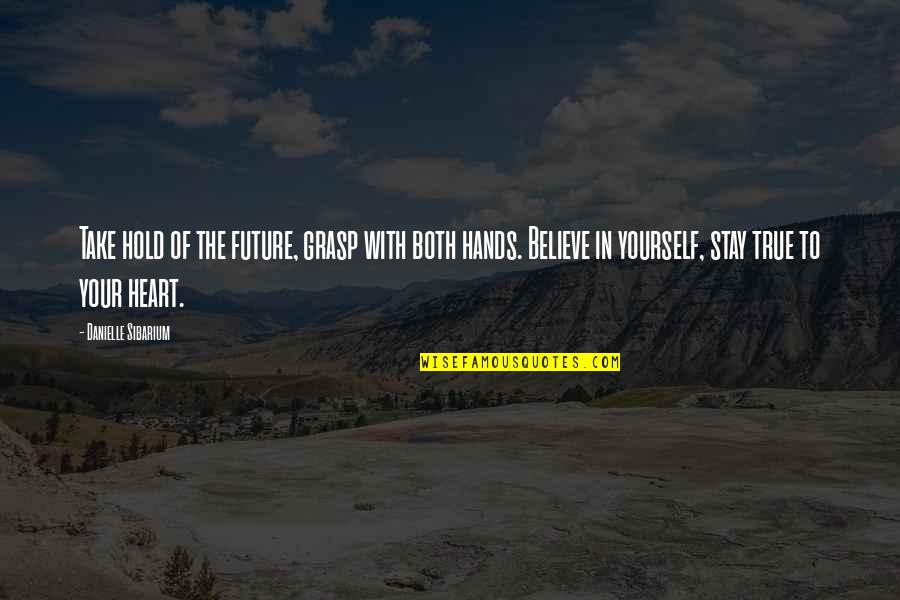 True To Your Heart Quotes By Danielle Sibarium: Take hold of the future, grasp with both