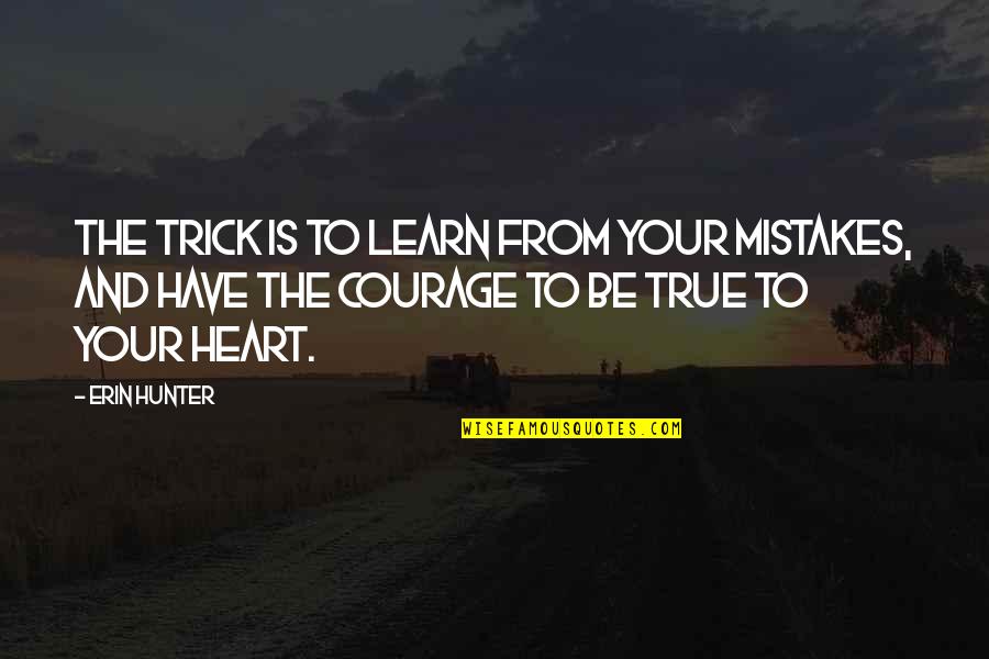 True To Your Heart Quotes By Erin Hunter: The trick is to learn from your mistakes,