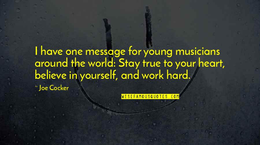 True To Your Heart Quotes By Joe Cocker: I have one message for young musicians around