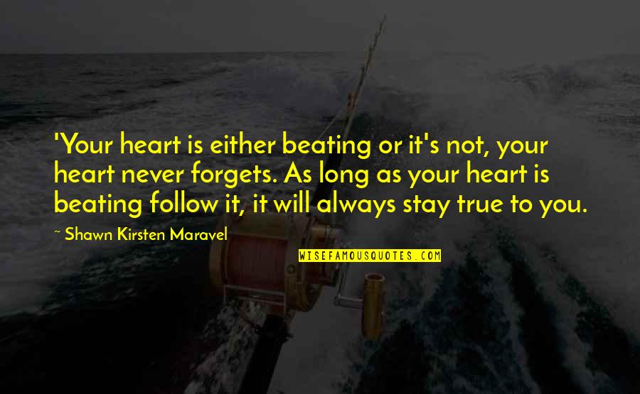 True To Your Heart Quotes By Shawn Kirsten Maravel: 'Your heart is either beating or it's not, True To Your Heart Quotes By Shawn Kirsten Maravel: 'Your heart is either beating or it's not,