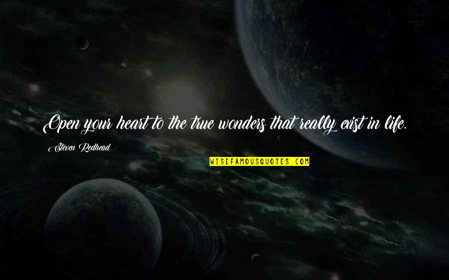True To Your Heart Quotes By Steven Redhead: Open your heart to the true wonders that True To Your Heart Quotes By Steven Redhead: Open your heart to the true wonders that