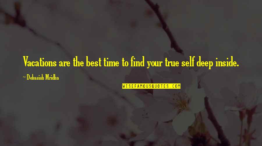 True To Your Self Quotes By Debasish Mridha: Vacations are the best time to find your