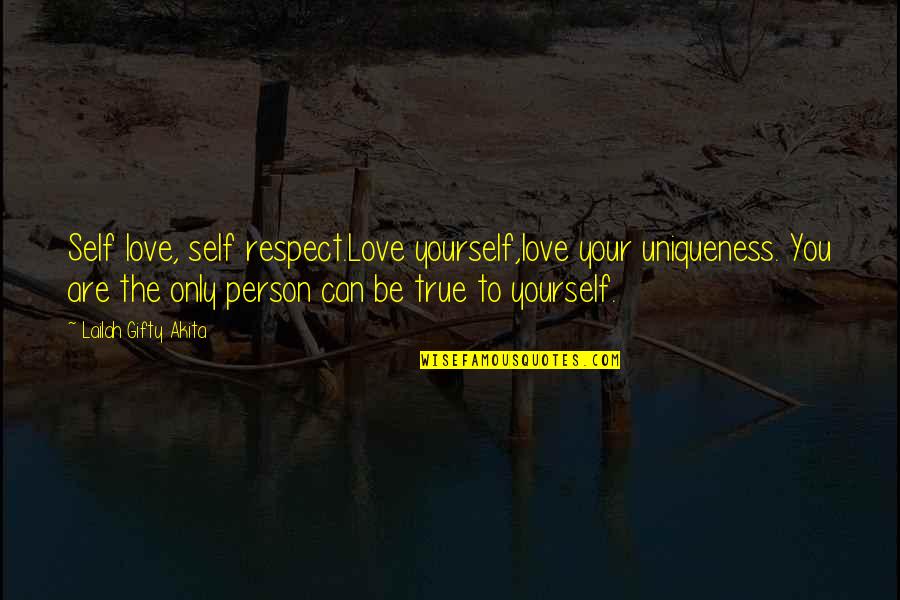 True To Your Self Quotes By Lailah Gifty Akita: Self love, self respect.Love yourself,love your uniqueness. You
