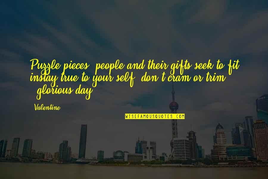 True To Your Self Quotes By Valentine: Puzzle pieces, people and their gifts seek to