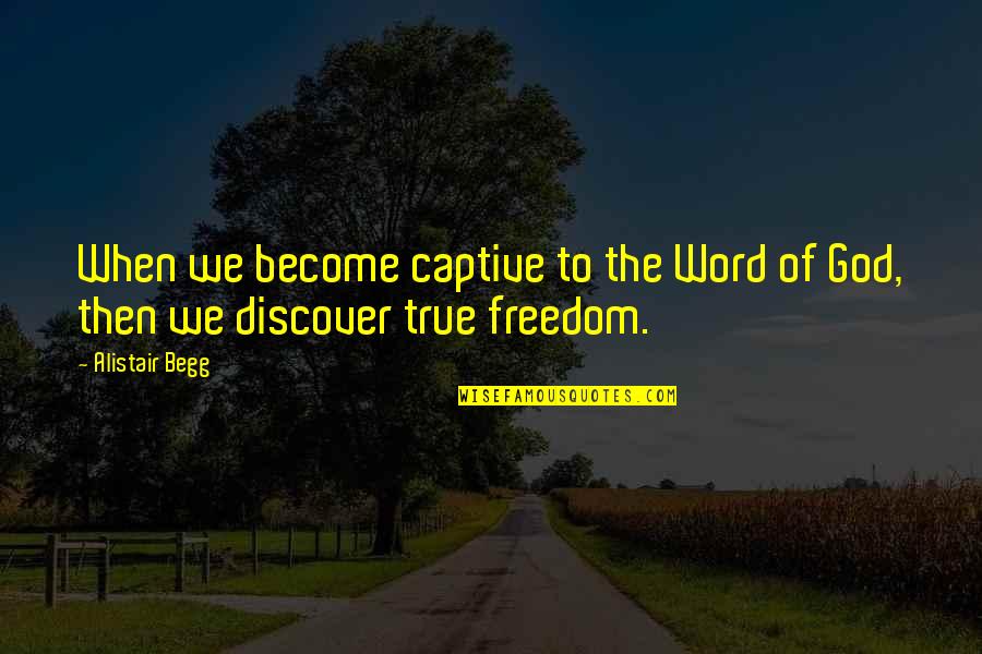 True To Your Word Quotes By Alistair Begg: When we become captive to the Word of