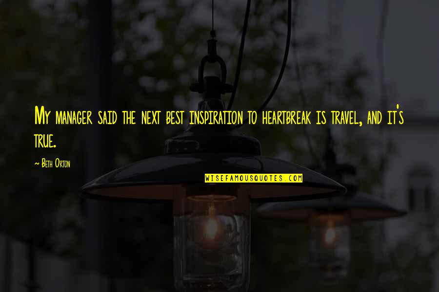 True Travel Quotes By Beth Orton: My manager said the next best inspiration to