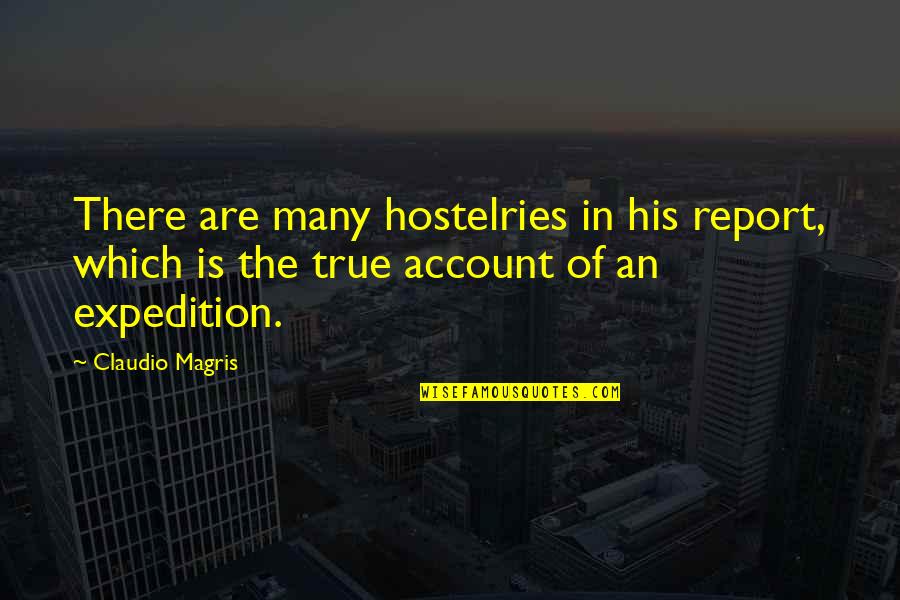True Travel Quotes By Claudio Magris: There are many hostelries in his report, which