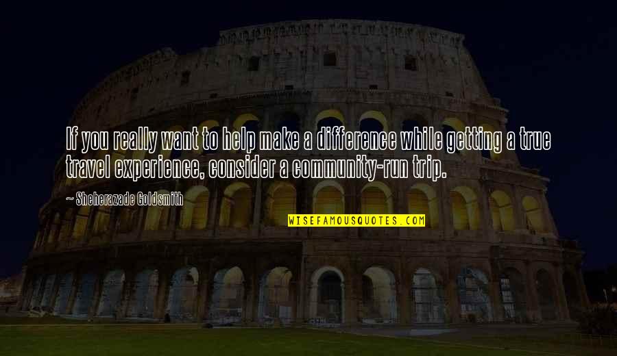 True Travel Quotes By Sheherazade Goldsmith: If you really want to help make a True Travel Quotes By Sheherazade Goldsmith: If you really want to help make a