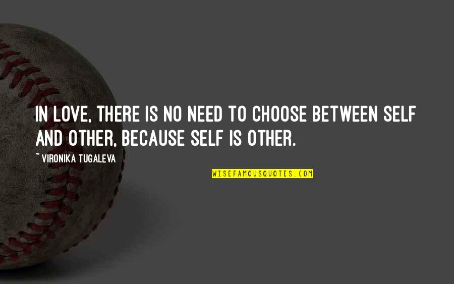 True Unconditional Love Quotes By Vironika Tugaleva: In love, there is no need to choose True Unconditional Love Quotes By Vironika Tugaleva: In love, there is no need to choose