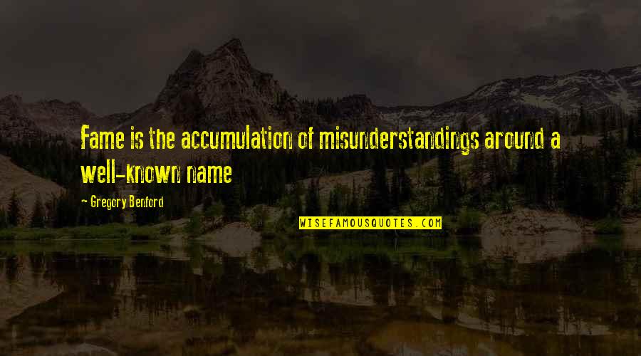 True Value Leadership Quotes By Gregory Benford: Fame is the accumulation of misunderstandings around a