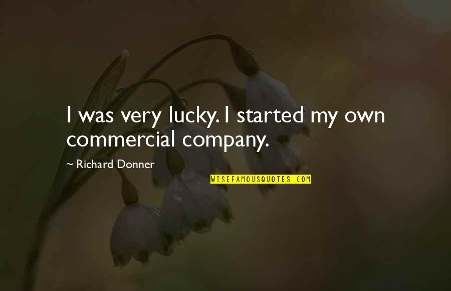 True Value Leadership Quotes By Richard Donner: I was very lucky. I started my own