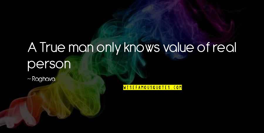 True Value Of A Person Quotes By Raghava: A True man only knows value of real