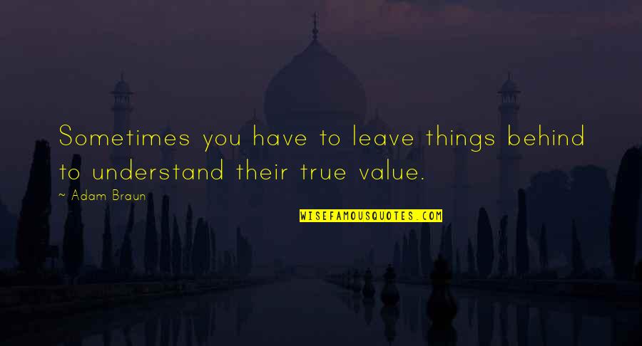 True Value Quotes By Adam Braun: Sometimes you have to leave things behind to