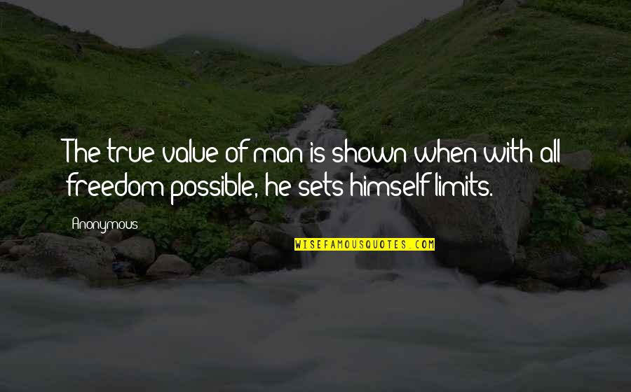 True Value Quotes By Anonymous: The true value of man is shown when