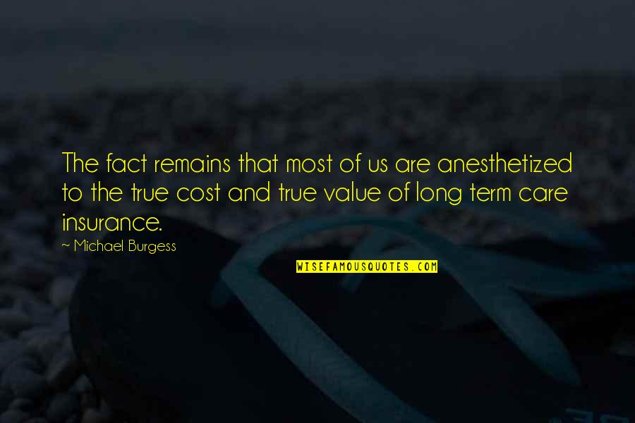 True Value Quotes By Michael Burgess: The fact remains that most of us are