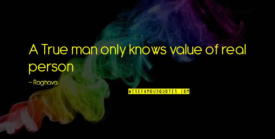 True Value Quotes By Raghava: A True man only knows value of real