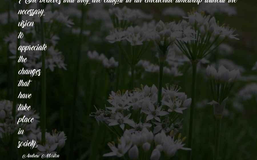 True Vision Quotes By Andrew Morton: She believes that they are caught in an