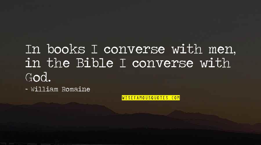 True West Quotes By William Romaine: In books I converse with men, in the