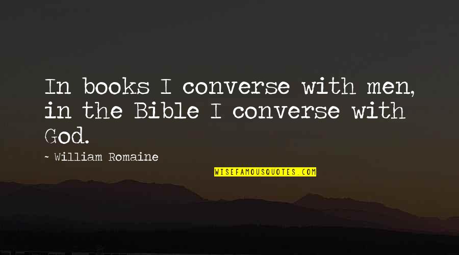 True West Quotes By William Romaine: In books I converse with men, in the True West Quotes By William Romaine: In books I converse with men, in the