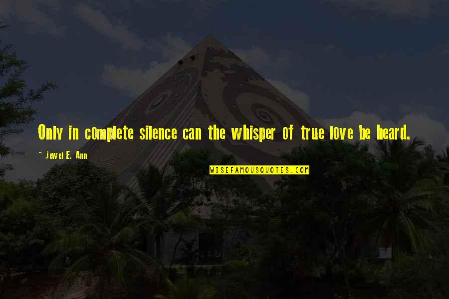 True Whisper Quotes By Jewel E. Ann: Only in complete silence can the whisper of
