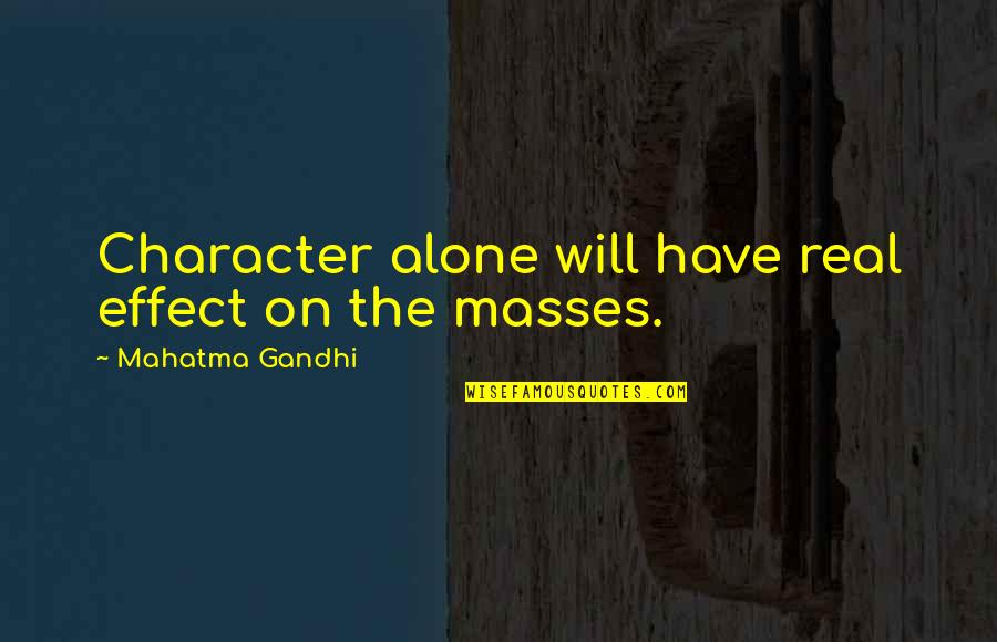 True Whisper Quotes By Mahatma Gandhi: Character alone will have real effect on the