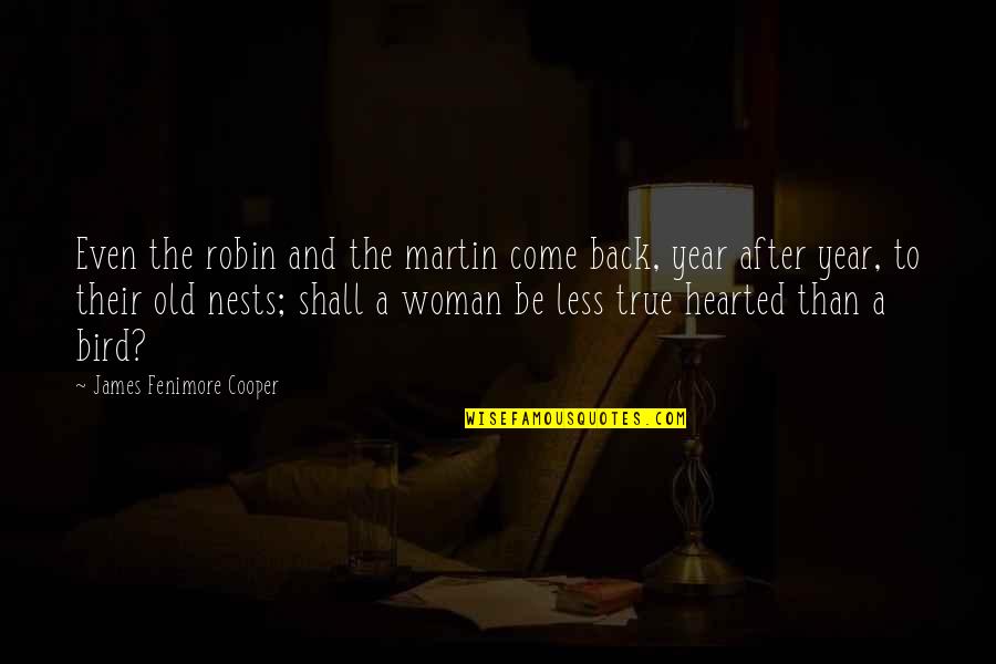 True Woman Quotes By James Fenimore Cooper: Even the robin and the martin come back,