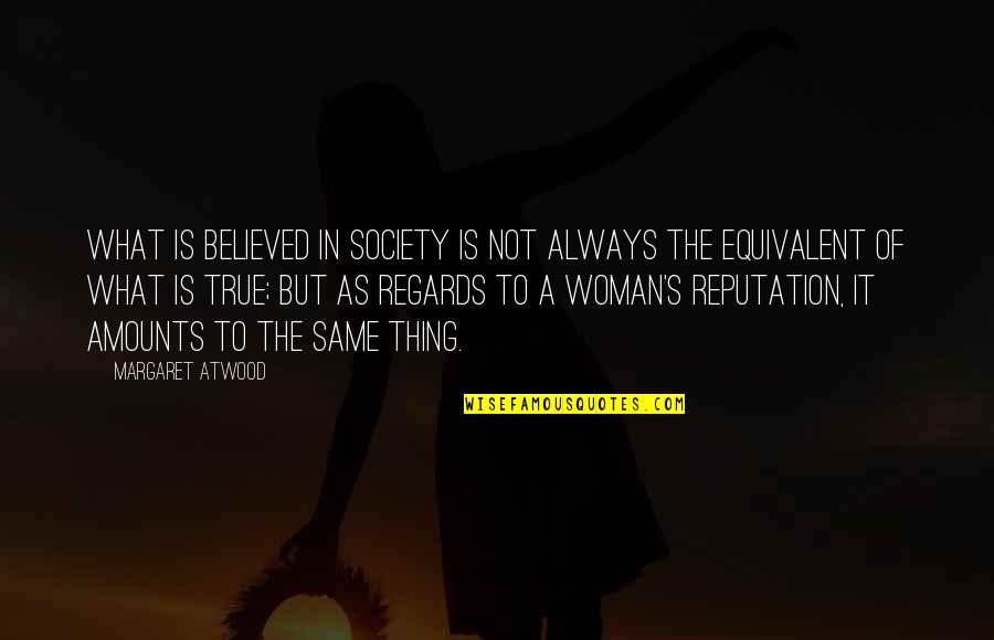 True Woman Quotes By Margaret Atwood: What is believed in society is not always