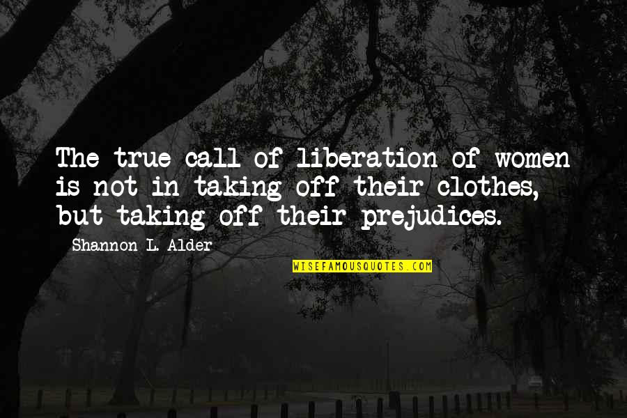 True Woman Quotes By Shannon L. Alder: The true call of liberation of women is