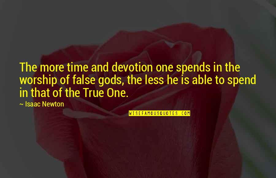 True Worship To God Quotes By Isaac Newton: The more time and devotion one spends in